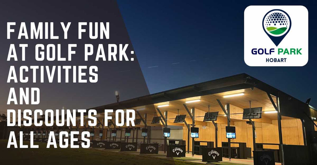 Family Fun at Golf Park: Activities and Discounts for All Ages - Golf Park Hobart