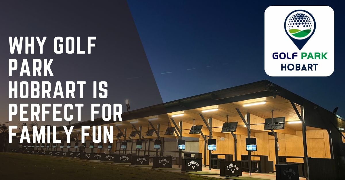Why Golf Park Hobart is Perfect for Family Fun - Golf Park Hobart